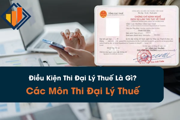 Điều Kiện Thi Đại Lý Thuế Là Gì? Các Môn Thi Đại Lý Thuế