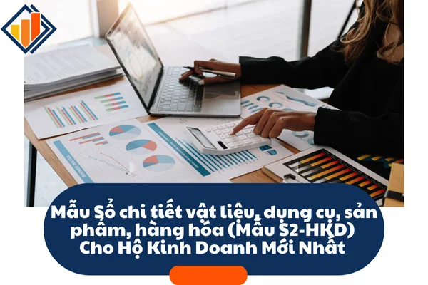 Mẫu Sổ chi tiết vật liệu, dụng cụ, sản phẩm, hàng hóa (Mẫu S2-HKD) Cho Hộ Kinh Doanh, Cá Nhân Kinh Doanh Mới Nhất