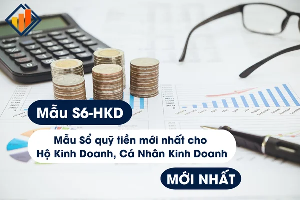 Mẫu Sổ quỹ tiền (Mẫu S6-HKD) mới nhất cho Hộ Kinh Doanh, Cá Nhân Kinh Doanh