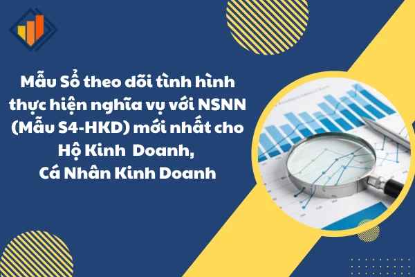 Mẫu Sổ theo dõi tình hình thực hiện nghĩa vụ với NSNN (Mẫu S4-HKD) mới nhất cho Hộ Kinh Doanh, Cá Nhân Kinh Doanh