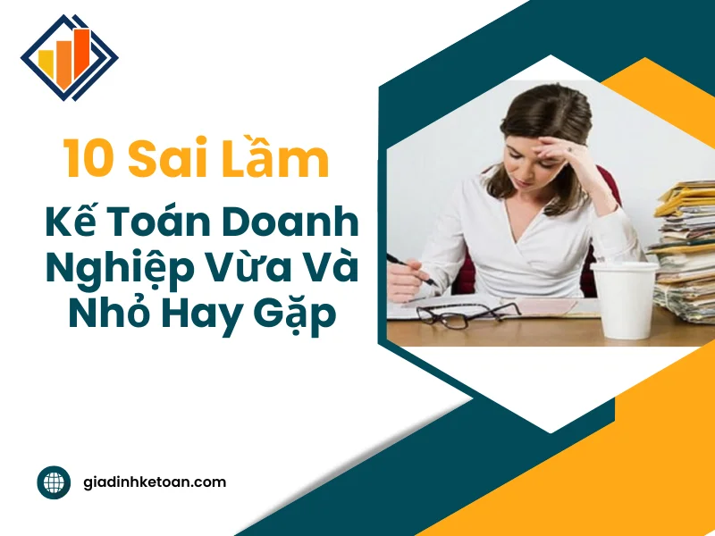 10 Sai Lầm Kế Toán Doanh Nghiệp Vừa Và Nhỏ Hay Gặp