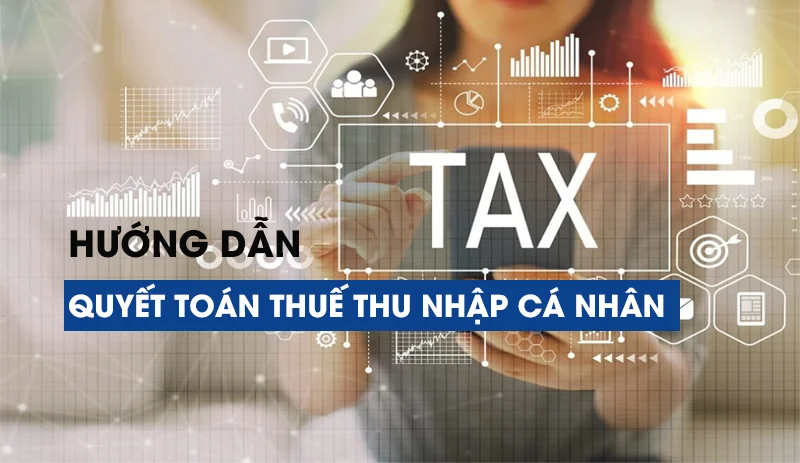 Hướng dẫn quyết toán thuế thu nhập cá nhân (TNCN) 