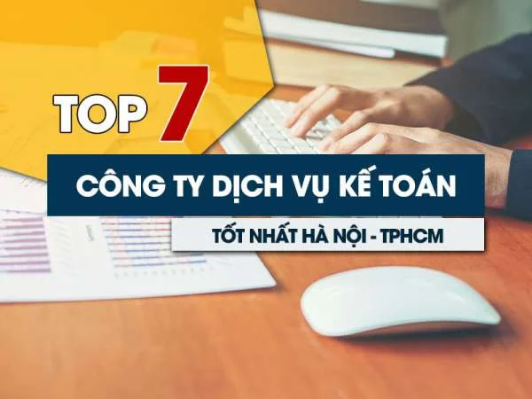 TOP 7 Công Ty Dịch Vụ Kế Toán Tại Hà Nội, TPHCM Tốt Nhất