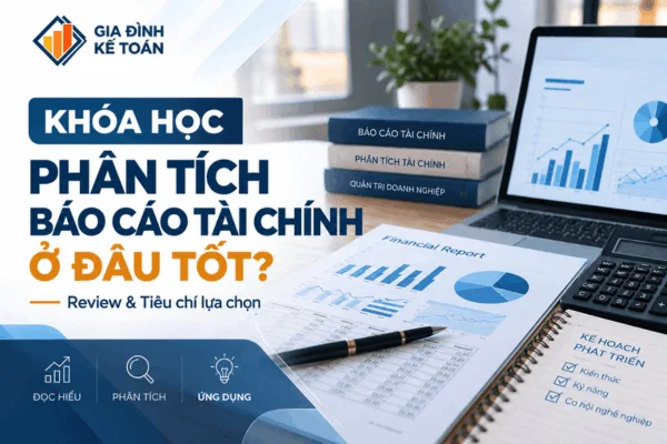 Khóa Học Phân Tích Báo Cáo Tài Chính Ở Đâu Tốt? Review & So Sánh