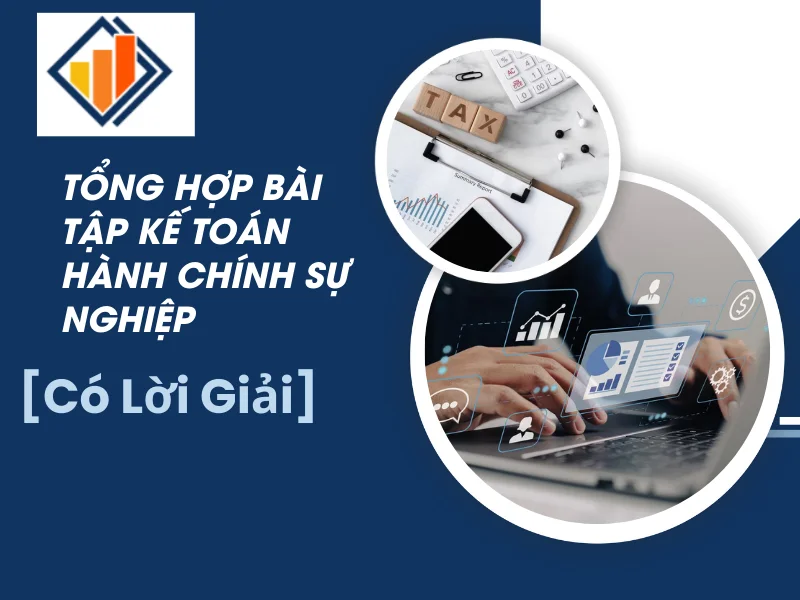 TỔNG HỢP BÀI TẬP KẾ TOÁN HÀNH CHÍNH SỰ NGHIỆP