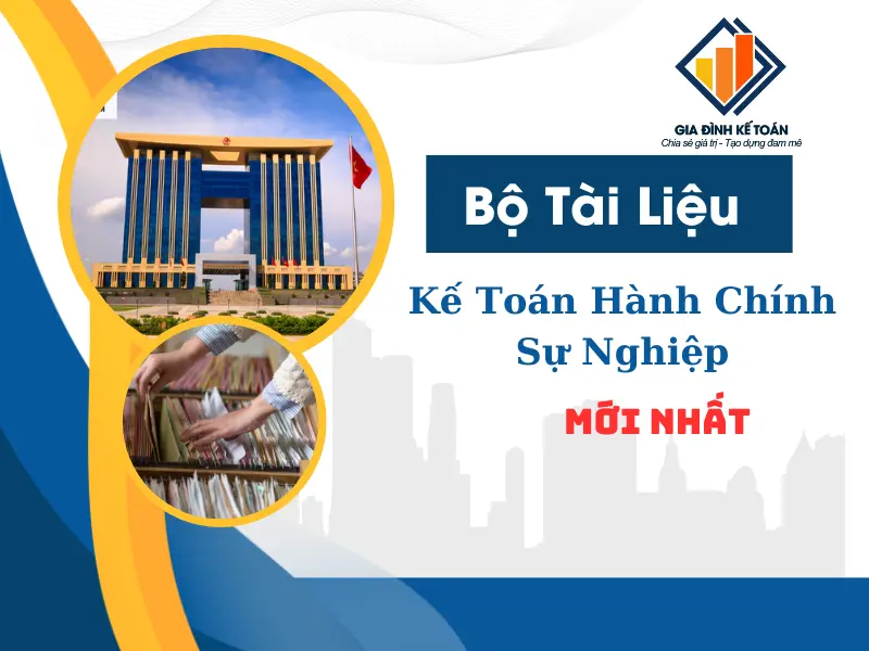 Bộ Tài Liệu Kế Toán Hành Chính Sự Nghiệp Mới Nhất