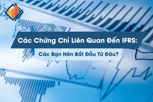 cac-chung-chi-lien-quan-den-ifrs-ban-nen-bat-dau-tu-dau-1-1