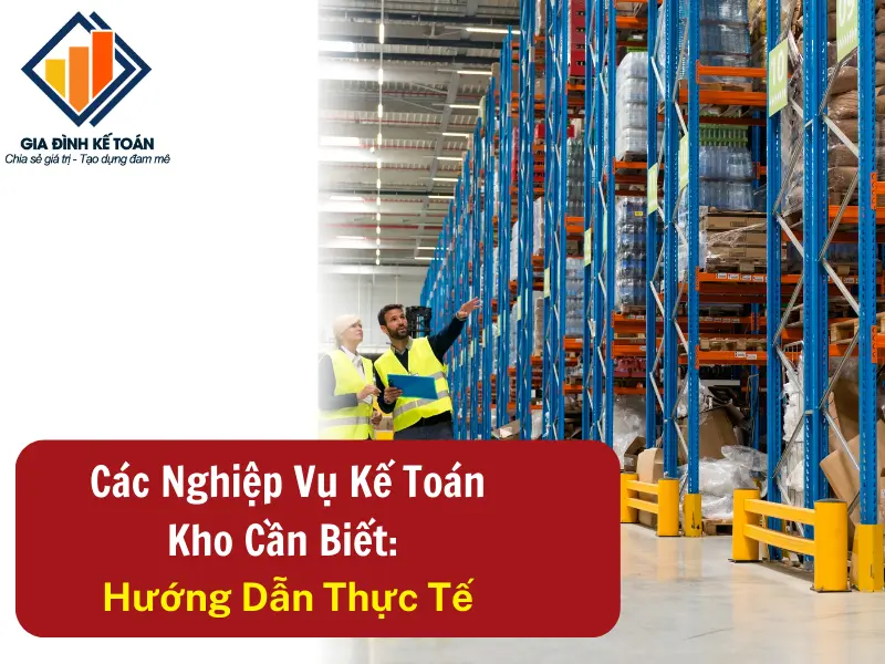 Các Nghiệp Vụ Kế Toán Kho Cần Biết: Hướng Dẫn Thực Tế