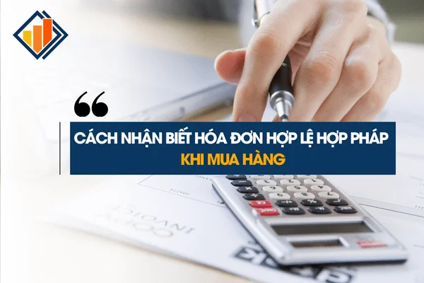 Cách Nhận Biết Hóa Đơn Hợp Lệ Hợp Pháp Khi Mua Hàng