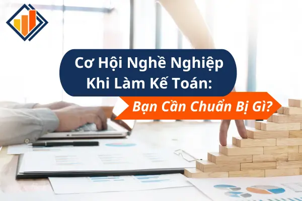 Cơ Hội Nghề Nghiệp Khi Làm Kế Toán: Bạn Cần Chuẩn Bị Gì?