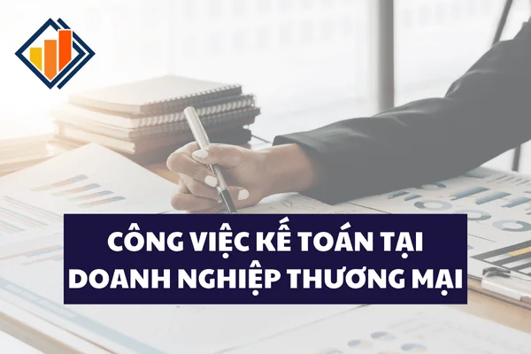Công Việc Kế Toán Tại Doanh Nghiệp Thương Mại