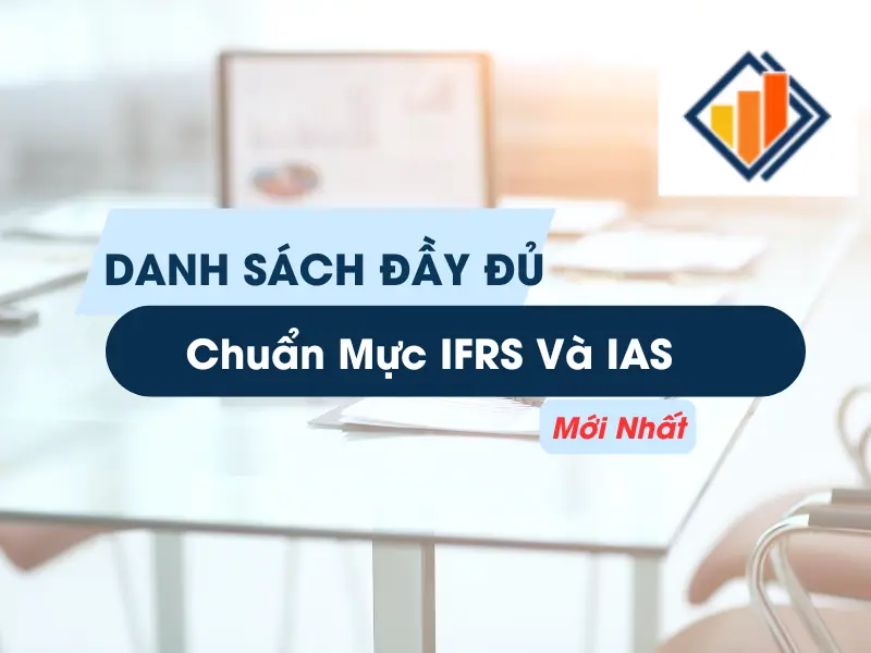 Danh Sách Đầy Đủ Chuẩn Mực IFRS Và IAS Mới Nhất