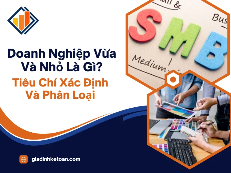 Doanh Nghiệp Vừa Và Nhỏ Là Gì? Tiêu Chí Xác Định Và Phân Loại