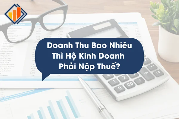 Doanh Thu Bao Nhiêu Thì Hộ Kinh Doanh Phải Nộp Thuế?