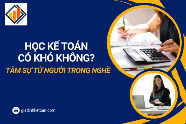 Học Kế Toán Có Khó Không? Tâm Sự Từ Người Trong Nghề