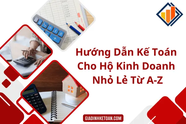 Hướng Dẫn Kế Toán Cho Hộ Kinh Doanh Nhỏ Lẻ Từ A-Z