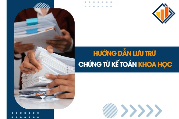 Hướng Dẫn Lưu Trữ Chứng Từ Kế Toán Khoa Học
