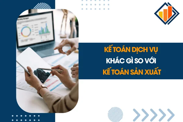 Kế Toán Dịch Vụ Khác Gì So Với Kế Toán Sản Xuất