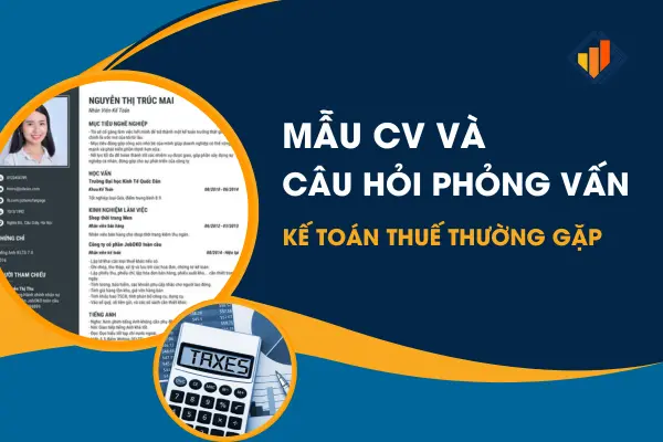 Mẫu CV Và Câu Hỏi Phỏng Vấn Kế Toán Thuế Thường Gặp