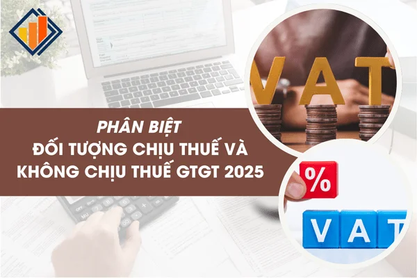 Phân Biệt Đối Tượng Chịu Thuế và Không Chịu Thuế GTGT 2025