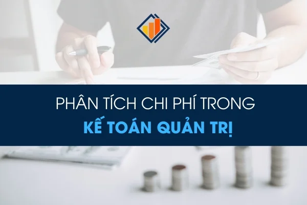 Phân Tích Chi Phí Trong Kế Toán Quản Trị: Hướng Dẫn Chi Tiết