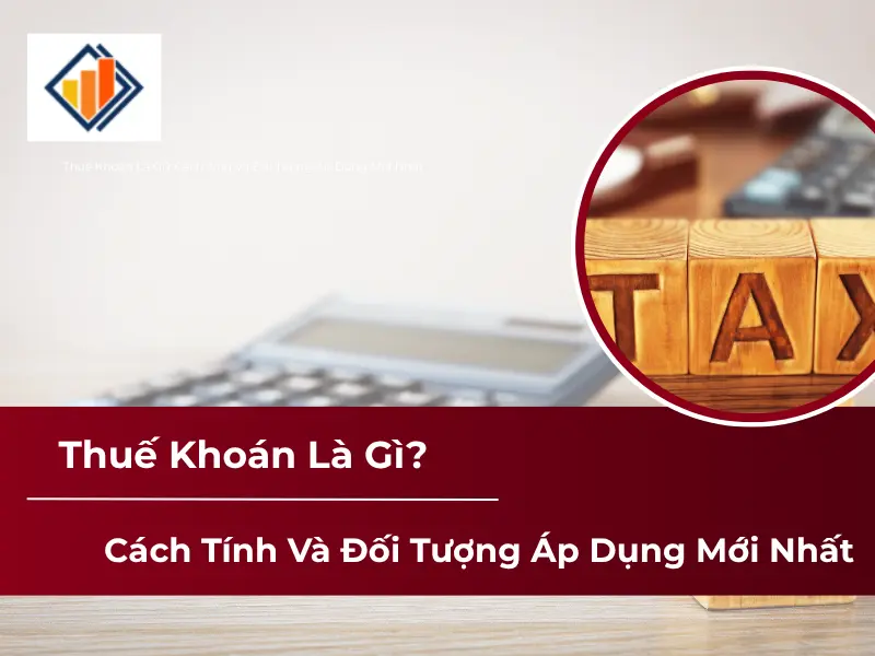 Thuế Khoán Là Gì? Cách Tính Và Đối Tượng Áp Dụng Mới Nhất