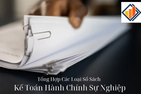 Tổng Hợp Các Loại Sổ Sách Kế Toán Hành Chính Sự Nghiệp